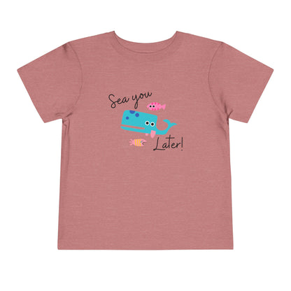 Sea you later Toddler Tee