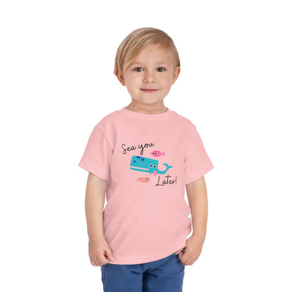 Sea you later Toddler Tee